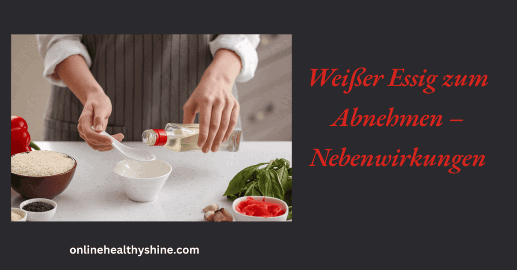 Weißer Essig zum Abnehmen – Nebenwirkungen