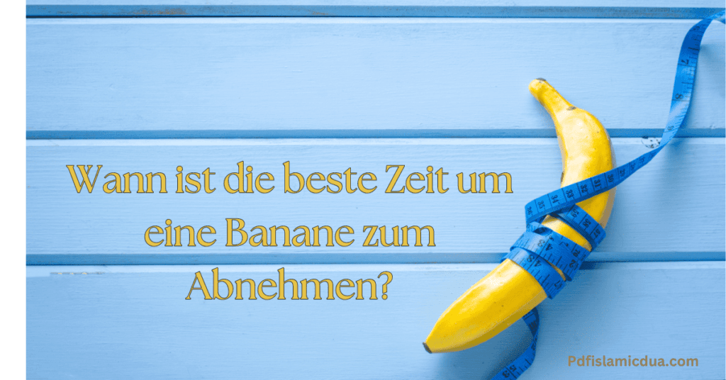 Wann ist die beste Zeit um eine Banane zum Abnehmen?