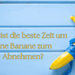 Wann ist die beste Zeit um eine Banane zum Abnehmen?